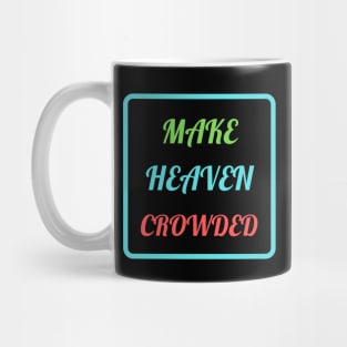 Make Heaven Crowded Mug